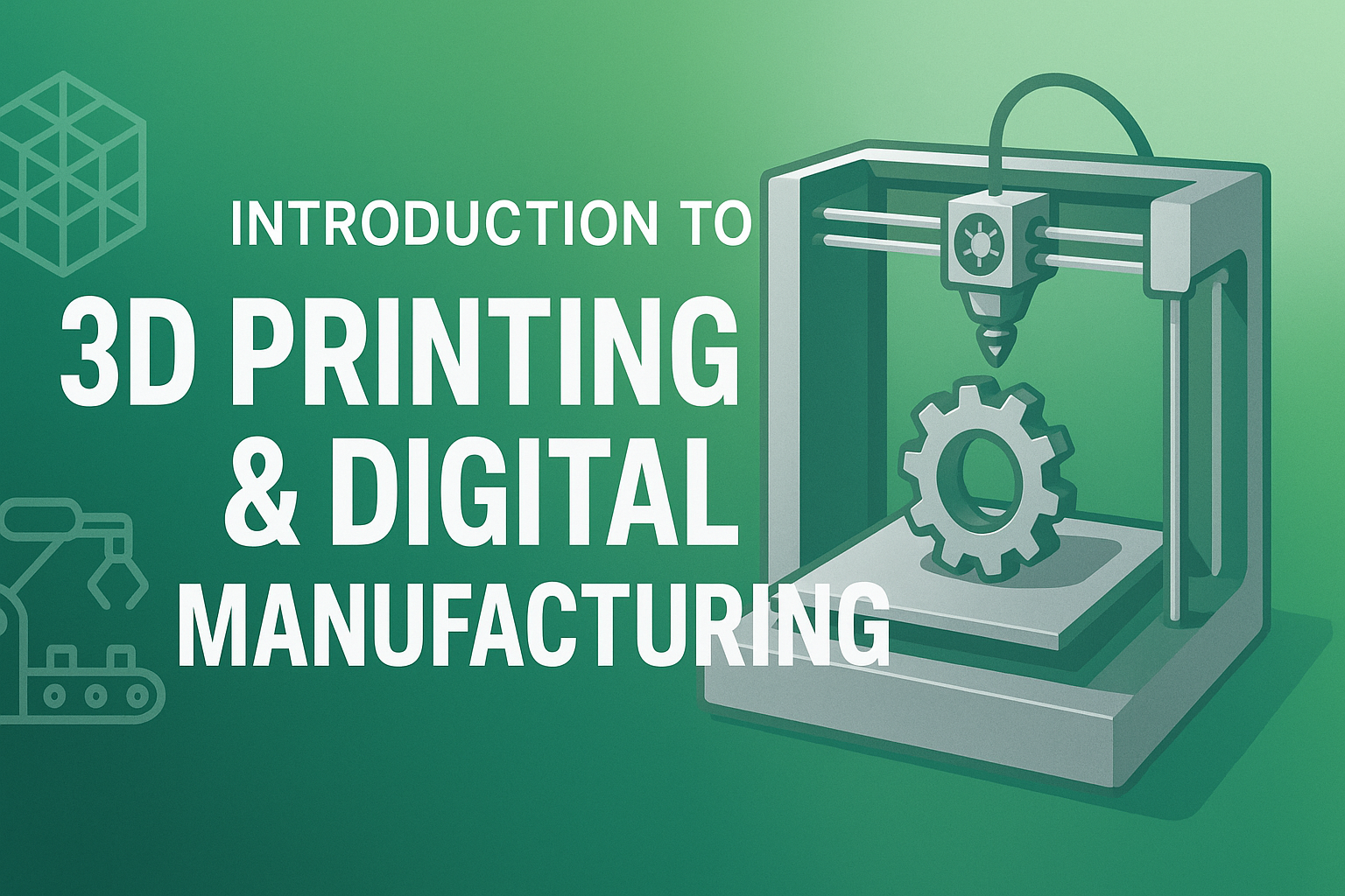Introduction to 3D Printing & Digital Manufacturing