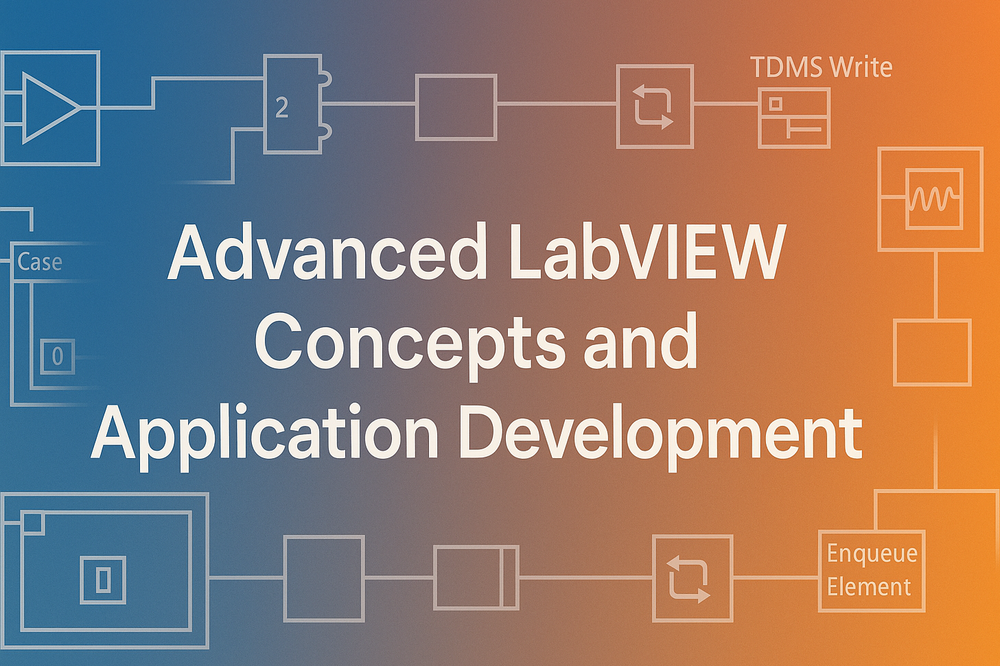 Advanced LabVIEW concepts and Application Development